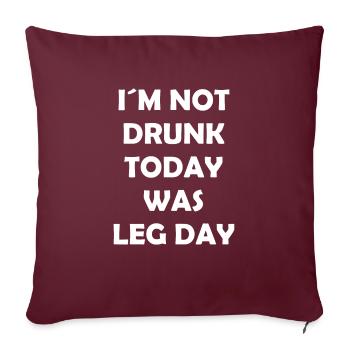 I ́m Not Drunk Today Was Leg Day - Body Building - Sofa pillowcase 17,3'' x 17,3'' (45 x 45 cm) - burgundy - Front