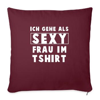Ich gehe als sexy Frau im Tshirt - weiss - Sofakissenbezug 45 x 45 cm - Burgunderrot - Vorne
