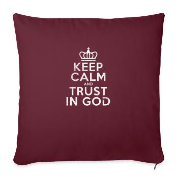 Keep Calm And Trust In God Shirt Geschenk Gott - Sofakissenbezug 45 x 45 cm - Burgunderrot - Vorne