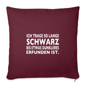 Ich trage so lange Schwarz bis es etwas dunkleres - Sofakissenbezug 45 x 45 cm - Burgunderrot - Vorne