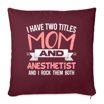 I Have Two Titles Mom And Anesthetist Mother's Day - Housse de coussin décorative 45 x 45 cm - bordeaux - Devant