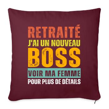 Retraité j' ai un nouveau chef humour retraite - Housse de coussin décorative 45 x 45 cm - bordeaux - Devant