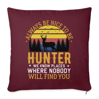 Soyez gentil avec les chasseurs et connaissez les endroits où personne ne peut vous voir - Housse de coussin décorative 45 x 45 cm - bordeaux - Devant