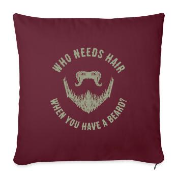 Qui a besoin de cheveux quand vous avez un cadeau de barbe - Housse de coussin décorative 45 x 45 cm - bordeaux - Devant