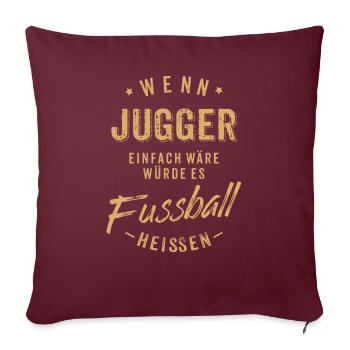 Wenn Jugger einfach wäre würde es Fussball - Sofakissenbezug 45 x 45 cm - Burgunderrot - Vorne