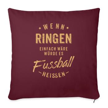 Wenn Ringen einfach wäre würde es Fussball - Sofakissenbezug 45 x 45 cm - Burgunderrot - Vorne