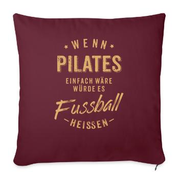 Wenn Pilates einfach wäre würde es Fussball - Sofakissenbezug 45 x 45 cm - Burgunderrot - Vorne