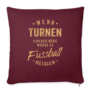 Wenn Turnen einfach wäre würde es Fussball - Sofakissenbezug 45 x 45 cm - Burgunderrot - Vorne