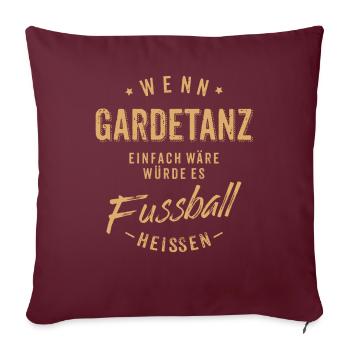 Wenn Gardetanz einfach wäre würde es Fussball - Sofakissenbezug 45 x 45 cm - Burgunderrot - Vorne