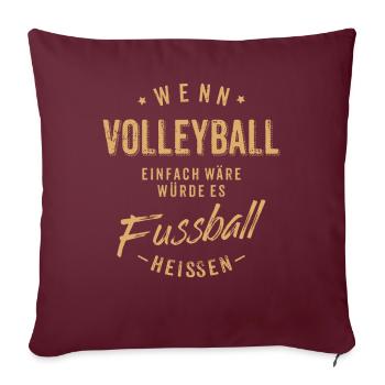 Wenn Volleyball einfach wäre würde es Fussball - Sofakissenbezug 45 x 45 cm - Burgunderrot - Vorne