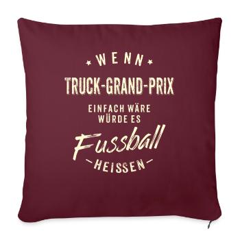 Wenn Truck Grand Prix einfach wäre würde es - Sofakissenbezug 45 x 45 cm - Burgunderrot - Vorne