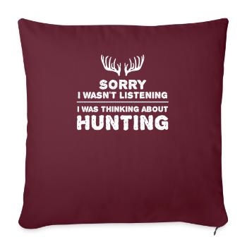 Désolé je n'écoutais pas, je pensais à la chasse - Housse de coussin décorative 45 x 45 cm - bordeaux - Devant