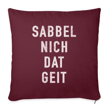 Sabbel Nich Dat Geit Plattdeutsch Nordlichter - Sofakissenbezug 45 x 45 cm - Burgunderrot - Vorne