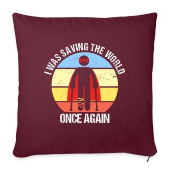 I Was Saving The World Broken Leg Foot Fracture - Sofa pillowcase 17,3'' x 17,3'' (45 x 45 cm) - burgundy - Front