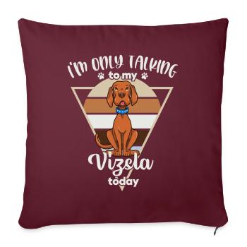 Je ne parle qu’à mon Vizsla - Housse de coussin décorative 45 x 45 cm - bordeaux - Devant