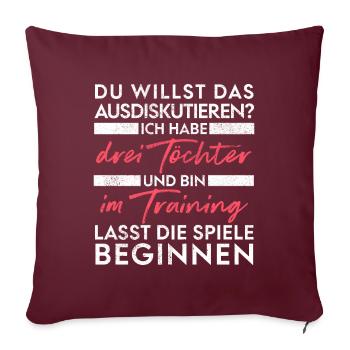Du willst das ausdiskutieren - Vater Töchter - Sofakissenbezug 45 x 45 cm - Burgunderrot - Vorne