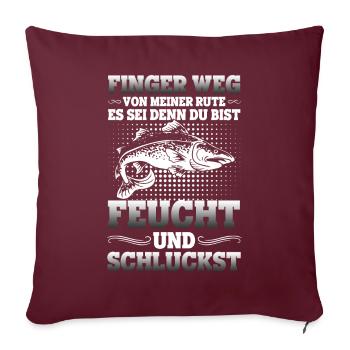 Finger Weg Rute Es Sei Den Feucht Und Schluckst - Sofakissenbezug 45 x 45 cm - Burgunderrot - Vorne