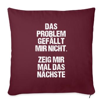 Problem Gefällt Mir Nicht Zeig Mir Nächstes - Sofakissenbezug 45 x 45 cm - Burgunderrot - Vorne