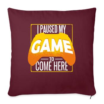 J’ai mis MON jeu en pause pour être ici Gamer Gaming - Housse de coussin décorative 45 x 45 cm - bordeaux - Devant