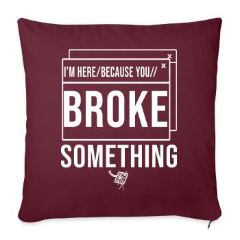 Je suis ici parce que vous avez cassé quelque chose Administrateur système - Housse de coussin décorative 45 x 45 cm - bordeaux - Devant