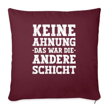 Das war die andere Schicht lustige Arbeiter Sprüch - Sofakissenbezug 45 x 45 cm - Burgunderrot - Vorne