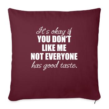 Tu ne m’aimes pas Tout le monde n’a pas bon goût - Housse de coussin décorative 45 x 45 cm - bordeaux - Devant