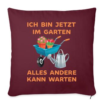 Ich bin jetzt in Garten alles andrere kann Warten - Sofakissenbezug 45 x 45 cm - Burgunderrot - Vorne