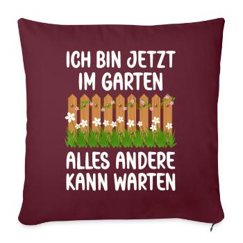 Ich bin jetzt in Garten alles andrere kann Warten - Sofakissenbezug 45 x 45 cm - Burgunderrot - Vorne