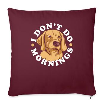 Labrador Niedlich I Dont Do Mornings - Sofakissenbezug 45 x 45 cm - Burgunderrot - Vorne