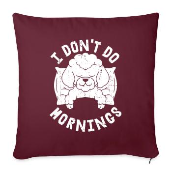 Pudel Witzig I Dont Do Mornings - Sofakissenbezug 45 x 45 cm - Burgunderrot - Vorne