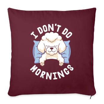 Pudel Witzig I Dont Do Mornings - Sofakissenbezug 45 x 45 cm - Burgunderrot - Vorne