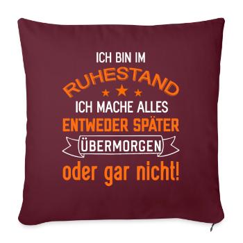 Ich bin im Ruhestand lustige Rentner Sprüche Rente - Sofakissenbezug 45 x 45 cm - Burgunderrot - Vorne