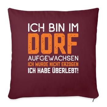 Ich bin im Dorf aufgewachsen ich habe überlebt - Sofakissenbezug 45 x 45 cm - Burgunderrot - Vorne