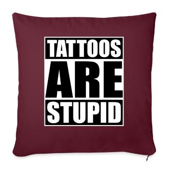 Les tatouages sont stupides drôles anti-tatouage - Housse de coussin décorative 45 x 45 cm - bordeaux - Devant