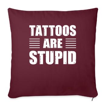 Les tatouages sont stupides drôles anti-tatouage - Housse de coussin décorative 45 x 45 cm - bordeaux - Devant
