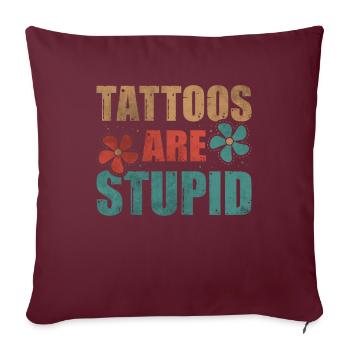 Les tatouages sont stupides drôles anti-tatouage - Housse de coussin décorative 45 x 45 cm - bordeaux - Devant