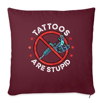 Les tatouages sont stupides drôles anti-tatouage - Housse de coussin décorative 45 x 45 cm - bordeaux - Devant