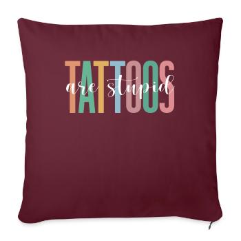 Les tatouages sont stupides drôles anti-tatouage - Housse de coussin décorative 45 x 45 cm - bordeaux - Devant