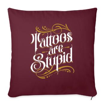 Les tatouages sont stupides drôles anti-tatouage - Housse de coussin décorative 45 x 45 cm - bordeaux - Devant
