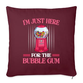 Je suis juste là pour les chewing-gums Bubble Gum - Housse de coussin décorative 45 x 45 cm - bordeaux - Devant