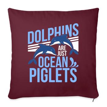 Dolphins Are Just Ocean Piglets Dolphins Are Ocean - Sofakissenbezug 45 x 45 cm - Burgunderrot - Vorne