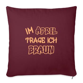 En avril, je porte du marron en disant couleur marron - Housse de coussin décorative 45 x 45 cm - bordeaux - Devant