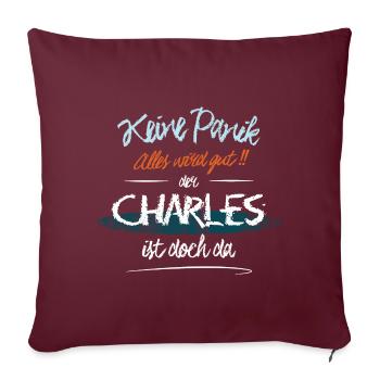 Charles - Keine Panik. Alles wird gut - Sofakissenbezug 45 x 45 cm - Burgunderrot - Vorne