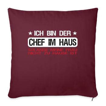 Ich bin der Chef im Haus wenn Frau nicht zu Hause - Sofakissenbezug 45 x 45 cm - Burgunderrot - Vorne