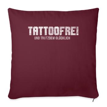 Tattoofrei - Trotzdem Glücklich Anti Tattoos - Sofakissenbezug 45 x 45 cm - Burgunderrot - Vorne