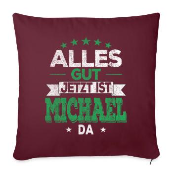 Alles Gut Jetzt ist Michael da Name Michael - Sofakissenbezug 45 x 45 cm - Burgunderrot - Vorne