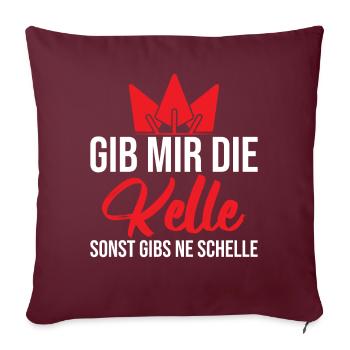 Gib mir die Kelle sonst gibs ne Schelle - Sofakissenbezug 45 x 45 cm - Burgunderrot - Vorne