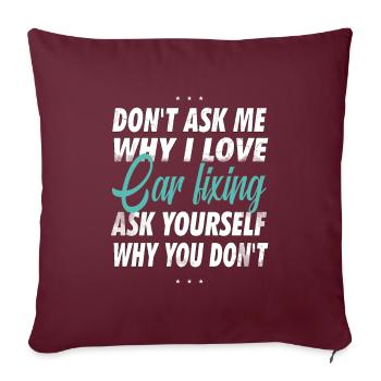 Ne me demandez pas pourquoi j’aime la réparation automobile, - Housse de coussin décorative 45 x 45 cm - bordeaux - Devant