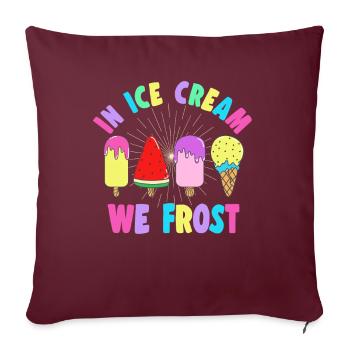 Dans Ice Cream We Frost Gelato Dessert Idée cadeau - Housse de coussin décorative 45 x 45 cm - bordeaux - Devant