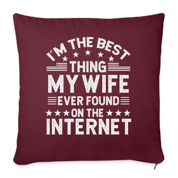 Je suis la meilleure chose que ma femme ait jamais trouvée sur l’inter - Housse de coussin décorative 45 x 45 cm - bordeaux - Devant